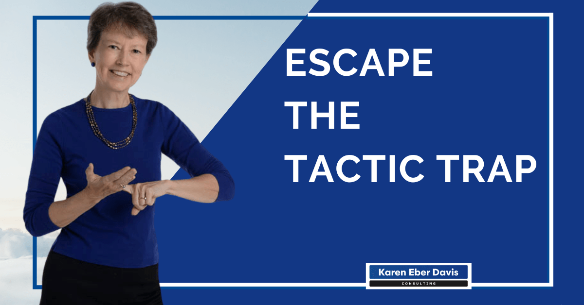 Break Free From The Tactic Trap: How CEOs   Succeed