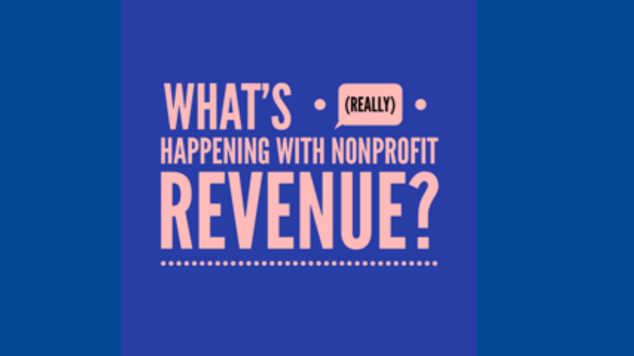 The “Real” Answers! What is “Really” Happening with Nonprofit Revenue?