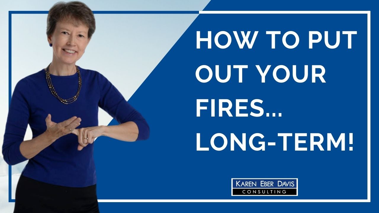 How to Put Out Your Fires Long-Term!