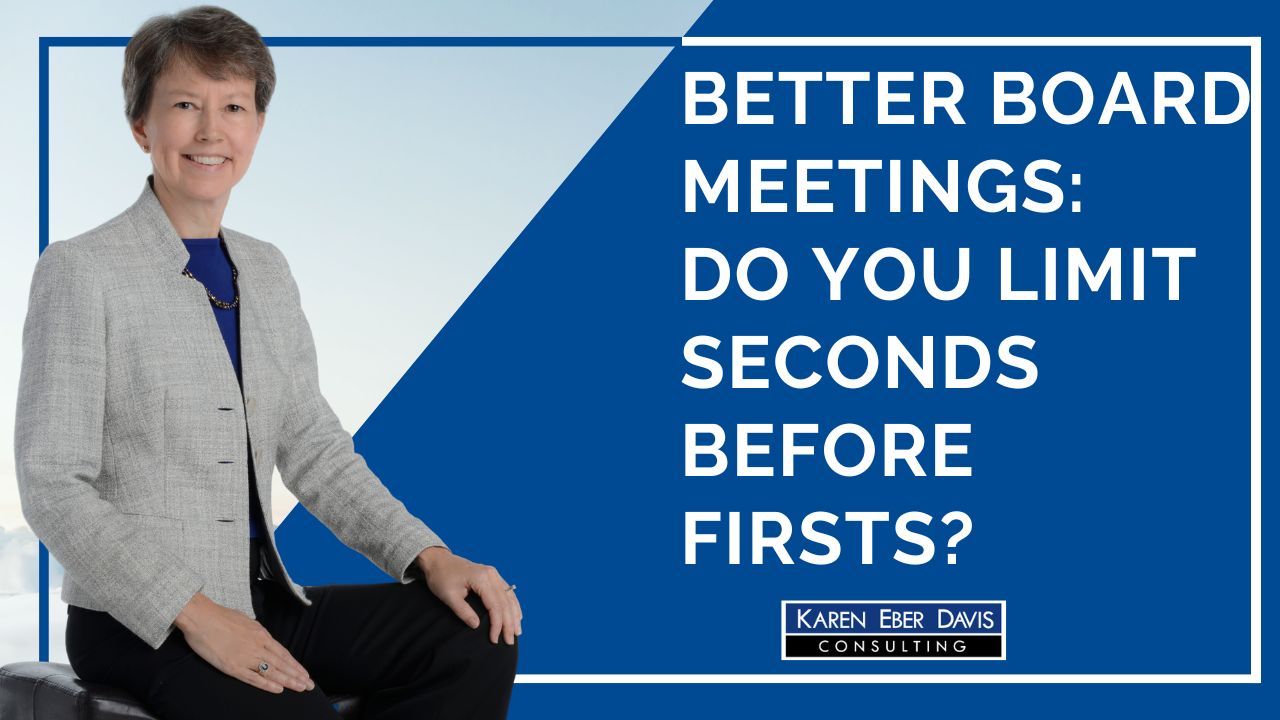 Better Board Meetings:  Do You Limit Seconds Before Firsts?