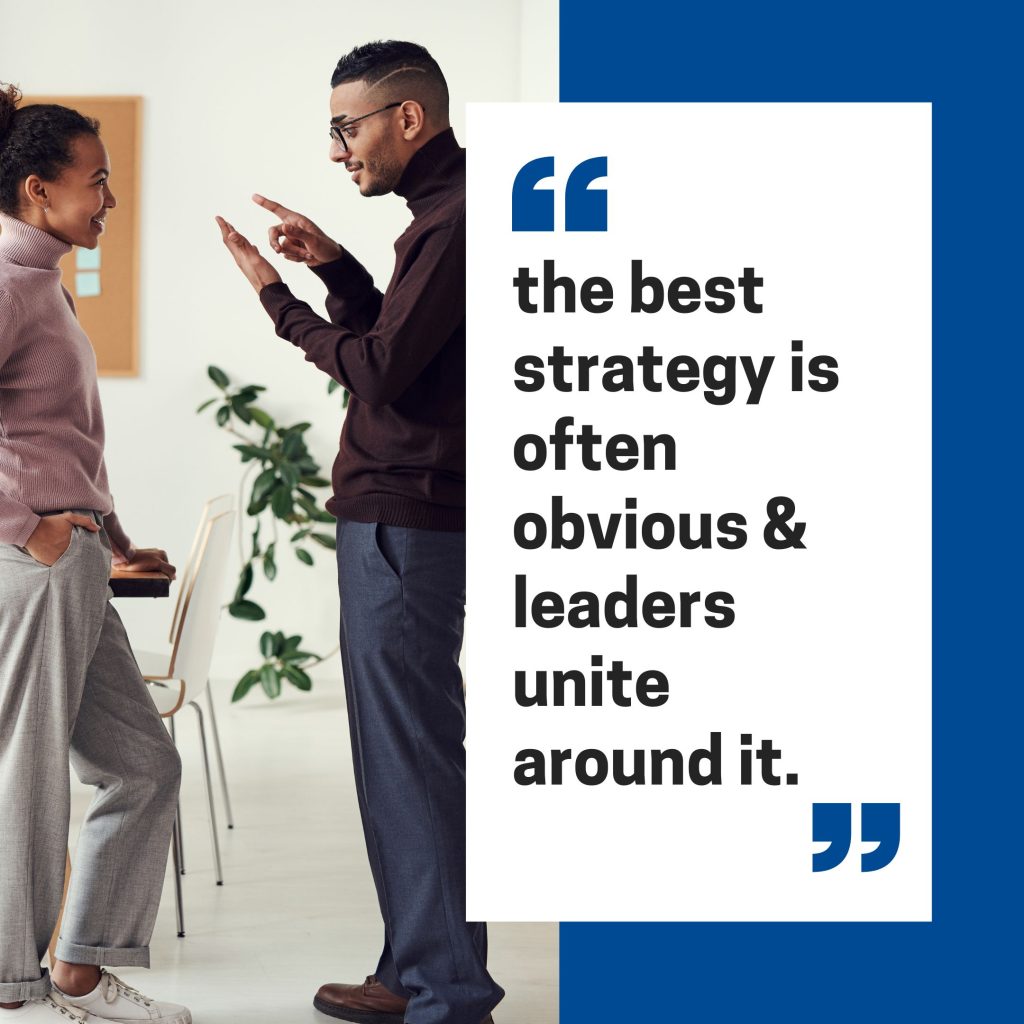 text quote: the best strategy is often obvious and leaders unite around it