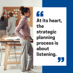 at its heart strategic planning is about listening